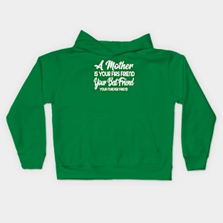 A Mother Is Your Firs Friend, Your Best Friend, Your Forever Friend Kids Hoodie